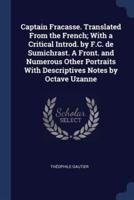 Captain Fracasse. Translated From the French; With a Critical Introd. By F.C. De Sumichrast. A Front. And Numerous Other Portraits With Descriptives Notes by Octave Uzanne