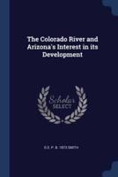 The Colorado River and Arizona's Interest in Its Development