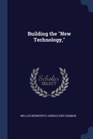 Building the "New Technology,"