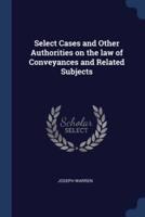 Select Cases and Other Authorities on the Law of Conveyances and Related Subjects