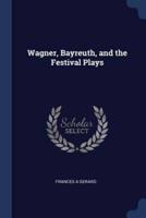 Wagner, Bayreuth, and the Festival Plays