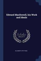 Edward MacDowell, His Work and Ideals