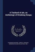 A Tankard of Ale, an Anthology of Drinking Songs;