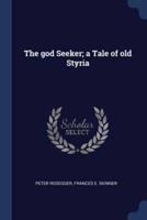 The God Seeker; a Tale of Old Styria
