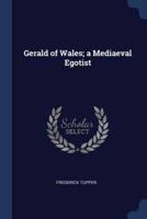 Gerald of Wales; a Mediaeval Egotist