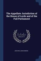 The Appellate Jurisdiction of the House of Lords and of the Full Parliament