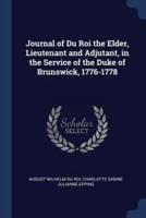 Journal of Du Roi the Elder, Lieutenant and Adjutant, in the Service of the Duke of Brunswick, 1776-1778