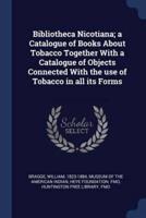 Bibliotheca Nicotiana; a Catalogue of Books About Tobacco Together With a Catalogue of Objects Connected With the Use of Tobacco in All Its Forms