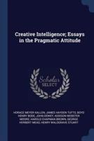 Creative Intelligence; Essays in the Pragmatic Attitude