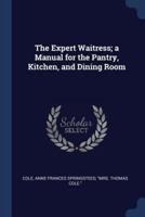 The Expert Waitress; A Manual for the Pantry, Kitchen, and Dining Room