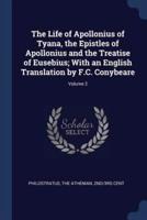 The Life of Apollonius of Tyana, the Epistles of Apollonius and the Treatise of Eusebius; With an English Translation by F.C. Conybeare; Volume 2