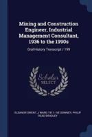 Mining and Construction Engineer, Industrial Management Consultant, 1936 to the 1990S