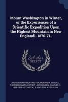 Mount Washington in Winter, or the Experiences of a Scientific Expedition Upon the Highest Mountain in New England--1870-71..