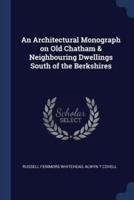 An Architectural Monograph on Old Chatham & Neighbouring Dwellings South of the Berkshires