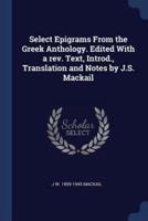 Select Epigrams From the Greek Anthology. Edited With a Rev. Text, Introd., Translation and Notes by J.S. Mackail