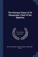 The Stirring Times of Te Rauparaha, Chief of the Ngatitoa