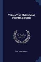 Things That Matter Most; Devotional Papers