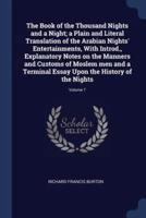 The Book of the Thousand Nights and a Night; a Plain and Literal Translation of the Arabian Nights' Entertainments, With Introd., Explanatory Notes on the Manners and Customs of Moslem Men and a Terminal Essay Upon the History of the Nights; Volume 7