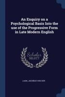 An Enquiry on a Psychological Basis Into the Use of the Progressive Form in Late Modern English