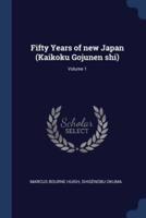 Fifty Years of New Japan (Kaikoku Gojunen Shi); Volume 1