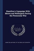 Hamilton's Campaign With Moore and Wellington During the Peninsular War