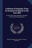 A History of Germany, From Its Invasion by Marius to the Year 1850