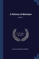 A History of Montana; Volume 1