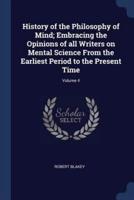 History of the Philosophy of Mind; Embracing the Opinions of All Writers on Mental Science From the Earliest Period to the Present Time; Volume 4