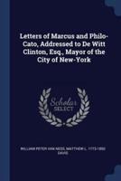 Letters of Marcus and Philo-Cato, Addressed to De Witt Clinton, Esq., Mayor of the City of New-York