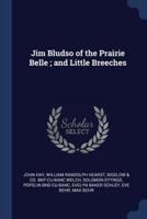 Jim Bludso of the Prairie Belle; And Little Breeches