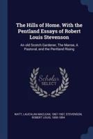 The Hills of Home. With the Pentland Essays of Robert Louis Stevenson