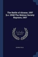 The Battle of Alcazar, 1597 [I.e. 1594] The Malone Society Reprints, 1907