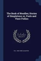 The Book of Noodles; Stories of Simpletons; or, Fools and Their Follies
