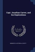 Capt. Jonathan Carver, and His Explorations