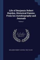 Life of Benjamin Robert Haydon, Historical Painter, from His Autobiography and Journals; Volume 1