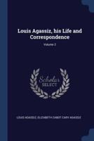 Louis Agassiz, His Life and Correspondence; Volume 2