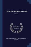 The Mineralogy of Scotland; Volume 1