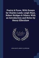 Poetry & Prose, With Essays by Charles Lamb, Leigh Hunt, Robert Bridges & Others; With an Introduction and Notes by Henry Ellershaw