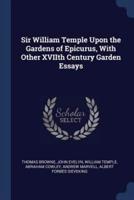 Sir William Temple Upon the Gardens of Epicurus, With Other XVIIth Century Garden Essays