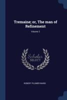 Tremaine; or, The Man of Refinement; Volume 2