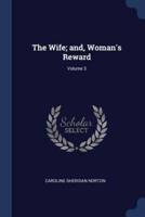 The Wife; and, Woman's Reward; Volume 3
