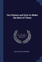 Our Homes and How to Make the Best of Them