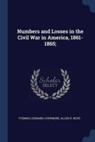 Numbers and Losses in the Civil War in America, 1861-1865;