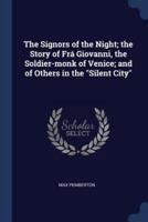The Signors of the Night; the Story of Frá Giovanni, the Soldier-Monk of Venice; and of Others in the Silent City
