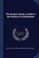 The Keeper's Book; a Guide to the Duties of a Gamekeeper