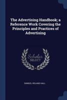 The Advertising Handbook; a Reference Work Covering the Principles and Practices of Advertising