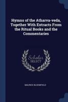 Hymns of the Atharva-Veda, Together With Extracts From the Ritual Books and the Commentaries