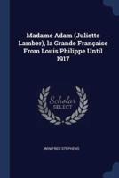 Madame Adam (Juliette Lamber), La Grande Française From Louis Philippe Until 1917