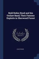 Bold Robin Hood and His Outlaw Band; Their Famous Exploits in Sherwood Forest