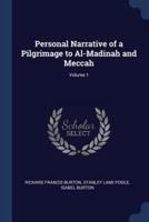 Personal Narrative of a Pilgrimage to Al-Madinah and Meccah; Volume 1